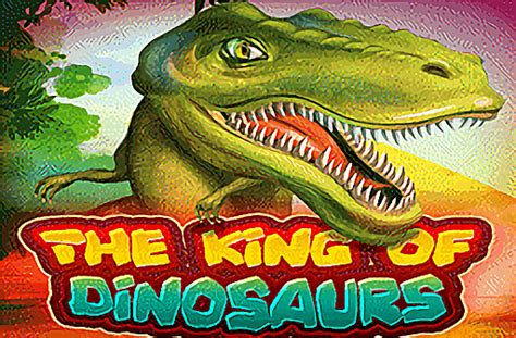 Jogue The King Of Dinosaurs online